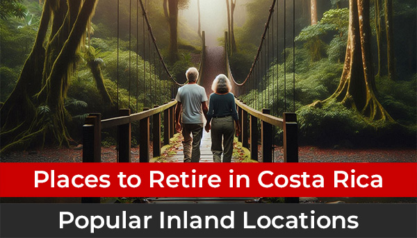 Retirement Properties in Costa Rica, Popular Inland Locations